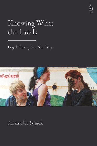 Cover image for Knowing What the Law Is: Legal Theory in a New Key