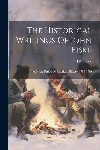 Cover image for The Historical Writings Of John Fiske