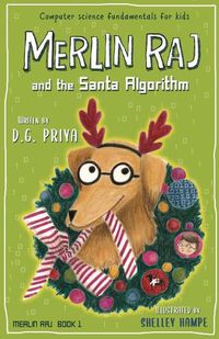 Cover image for Merlin Raj And The Santa Algorithm: A Computer Science Dog's Tale for Kids