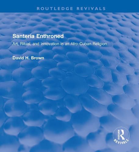 Santeria Enthroned: Art, Ritual, and Innovation in an Afro-Cuban Religion