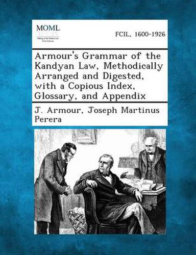 Cover image for Armour's Grammar of the Kandyan Law, Methodically Arranged and Digested, with a Copious Index, Glossary, and Appendix