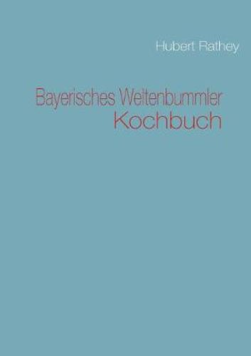 Bayerisches Weltenbummler Kochbuch