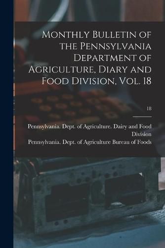 Cover image for Monthly Bulletin of the Pennsylvania Department of Agriculture, Diary and Food Division, Vol. 18; 18