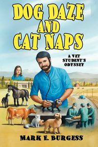 Cover image for Dog Daze and Cat Naps: A Vet Student's Odyssey