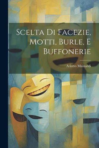 Cover image for Scelta Di Facezie, Motti, Burle, E Buffonerie