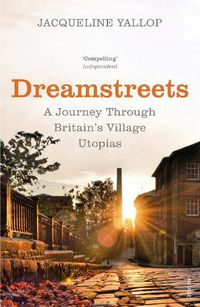 Cover image for Dreamstreets: A Journey Through Britain's Village Utopias