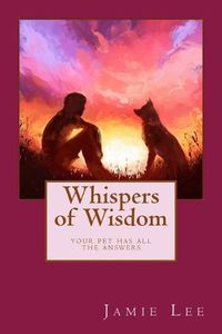 Cover image for Whispers of Wisdom: Your Pet Has All The Answers