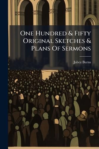 Cover image for One Hundred & Fifty Original Sketches & Plans Of Sermons