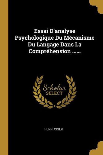 Cover image for Essai D'analyse Psychologique Du Mecanisme Du Langage Dans La Comprehension ......