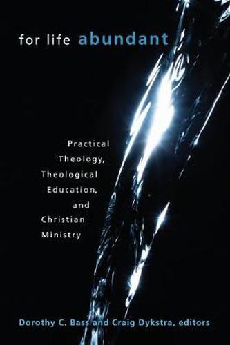 Cover image for For Life Abundant: Practical Theology, Theological Education, and Christian Ministry