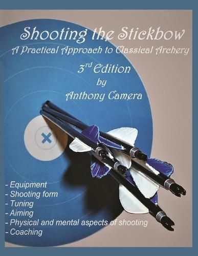 Cover image for Shooting the Stickbow: A Practical Approach to Classical Archery, Third Edition