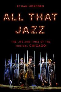 Cover image for All That Jazz: The Life and Times of the Musical Chicago