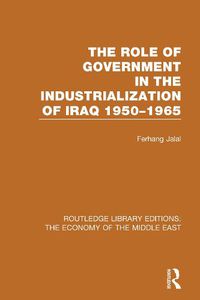 Cover image for The Role of Government in the Industrialization of Iraq 1950-1965