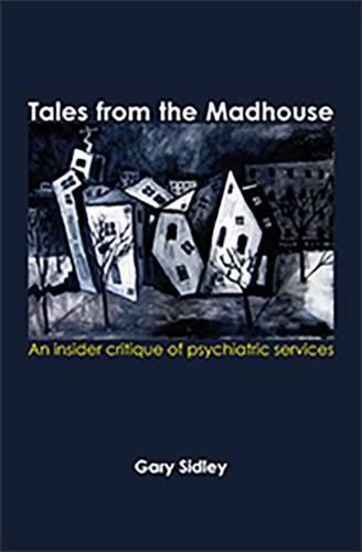 Cover image for Tales from the Madhouse: An Insider Critique of Psychiatricservices