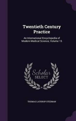 Twentieth Century Practice: An International Encyclopedia of Modern Medical Science, Volume 15