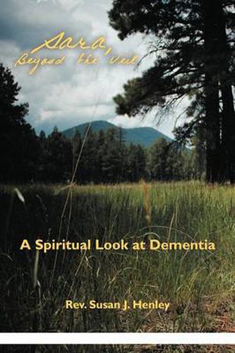 Cover image for Sara, Beyond the Veil: A Spiritual Look at Dementia