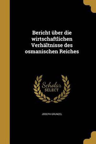 Cover image for Bericht Uber Die Wirtschaftlichen Verhaltnisse Des Osmanischen Reiches