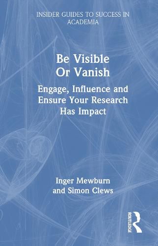 Be Visible Or Vanish: Engage, Influence, and Ensure Your Research Has Impact