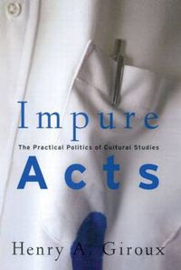 Cover image for Impure Acts: The Practical Politics of Cultural Studies