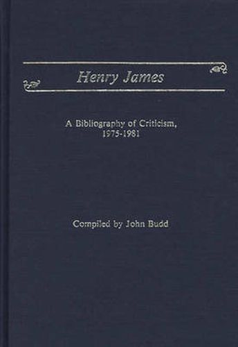 Cover image for Henry James: A Bibliography of Criticism, 1975-1981