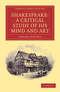 Cover image for Shakespeare: A Critical Study of his Mind and Art