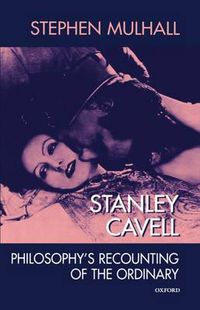 Cover image for Stanley Cavell: Philosophy's Recounting of the Ordinary