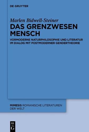 Cover image for Das Grenzwesen Mensch: Vormoderne Naturphilosophie Und Literatur Im Dialog Mit Postmoderner Gendertheorie