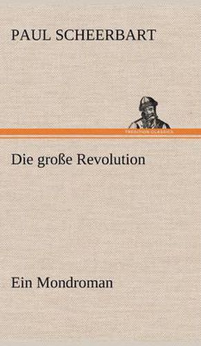 Cover image for Die Grosse Revolution. Ein Mondroman