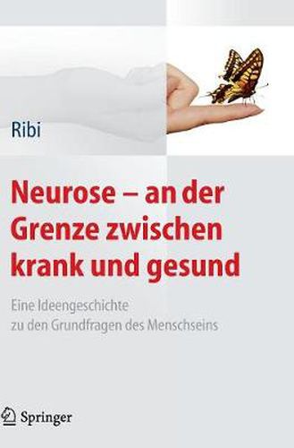 Cover image for Neurose - An Der Grenze Zwischen Krank Und Gesund: Eine Ideengeschichte Zu Den Grundfragen Des Menschseins