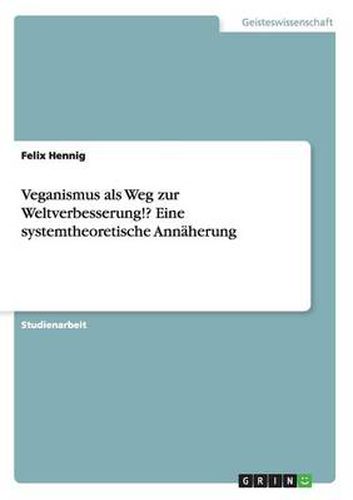 Cover image for Veganismus als Weg zur Weltverbesserung!? Eine systemtheoretische Annaherung
