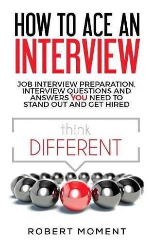 Cover image for How to Ace an Interview: Job Interview Preparation, Interview Questions and Answers YOU Need to Stand Out and Get Hired