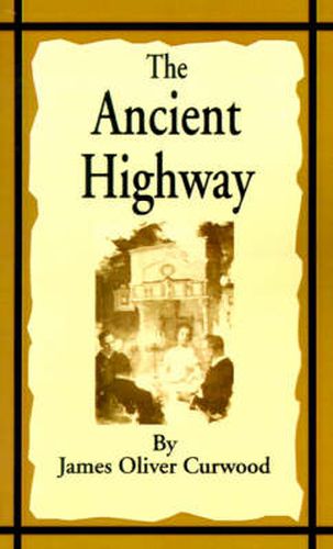 Cover image for The Ancient Highway: A Novel of High Hearts and Open Roads