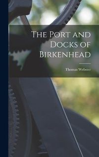 Cover image for The Port and Docks of Birkenhead