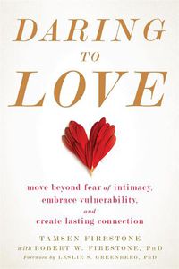 Cover image for Daring to Love: Move Beyond Fear of Intimacy, Embrace Vulnerability, and Create Lasting Connection