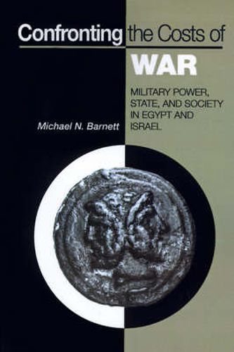 Cover image for Confronting the Costs of War: Military Power, State and Society in Egypt and Israel