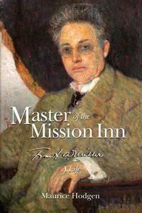 Cover image for Master of the Mission Inn: : Frank A. Miller, A Life.