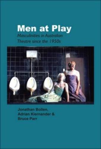 Cover image for Men at Play: Masculinities in Australian Theatre since the 1950s