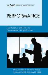Cover image for Performance: The Dynamic of Results in Postsecondary Organizations