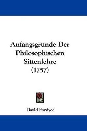 Cover image for Anfangsgrunde Der Philosophischen Sittenlehre (1757)