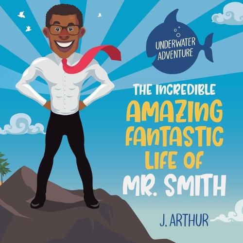 Cover image for The Incredible, Amazing, Fantastic Life of Mr. Smith