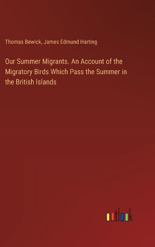 Cover image for Our Summer Migrants. An Account of the Migratory Birds Which Pass the Summer in the British Islands