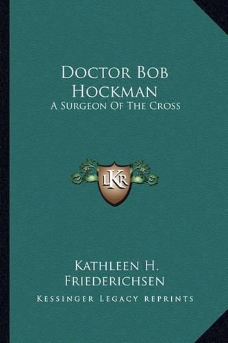 Cover image for Doctor Bob Hockman: A Surgeon of the Cross
