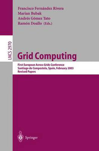 Cover image for Grid Computing: First European Across Grids Conference, Santiago de Compostela, Spain, February 13-14, 2003, Revised Papers