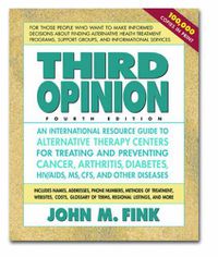 Cover image for Third Opinion: An International Directory to Alternative Therapy Centers for the Treatment and Prevention of Cancer & Other Degenerative Diseases