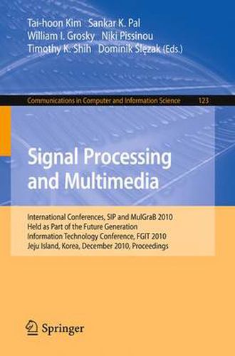 Cover image for Signal Processing and Multimedia: International Conferences, SIP and MulGraB 2010, Held as Part of the Future Generation Information Technology Conference, FGIT 2010, Jeju Island, Korea, December 13-15, 2010. Proceedings