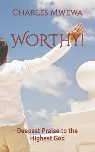 Cover image for Worthy!: Deepest Praise to the Highest God