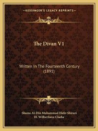 Cover image for The Divan V1: Written in the Fourteenth Century (1891)