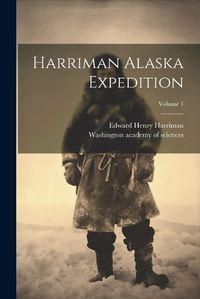 Cover image for Harriman Alaska Expedition; Volume 1