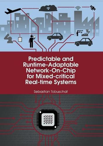 Cover image for Predictable and Runtime-Adaptable Network-On-Chip for Mixed-critical Real-time Systems