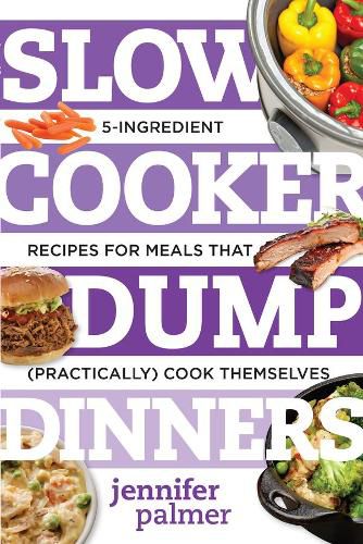 Cover image for Slow Cooker Dump Dinners: 5-Ingredient Recipes for Meals That (Practically) Cook Themselves